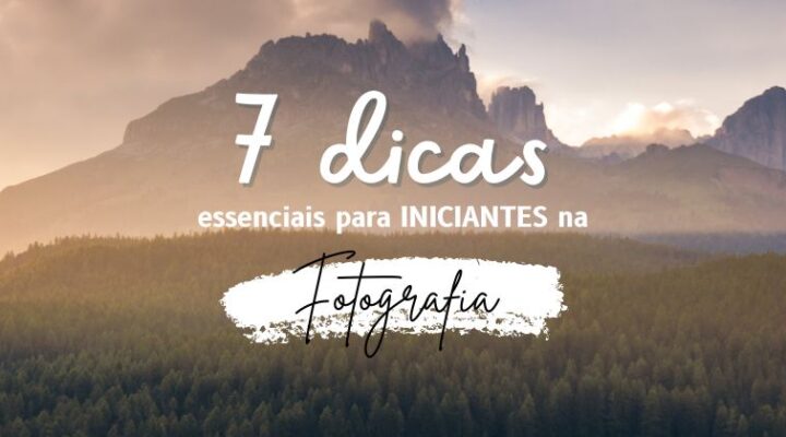 7 Dicas Essenciais Para INICIANTES Na Fotografia