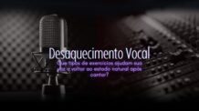 Desaquecimento Vocal – Que tipos de exercícios ajudam sua voz a voltar ao estado natural após cantar?