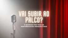 Vai subir ao palco? O segredo por trás de performances inesquecíveis!