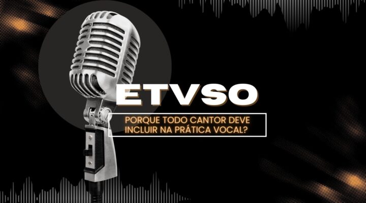 ETVSO – Porque todo cantor deve incluir na prática vocal?